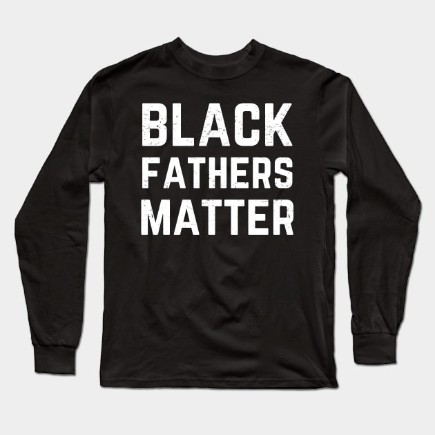 Black Fathers Matter for Men , Dad History Month gift Long Sleeve T-Shirt by Mr_tee